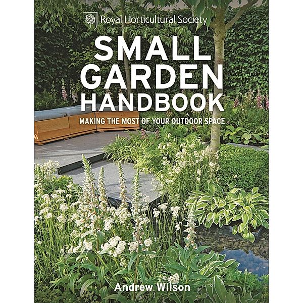 RHS Small Garden Handbook / Royal Horticultural Society Handbooks, Andrew Wilson