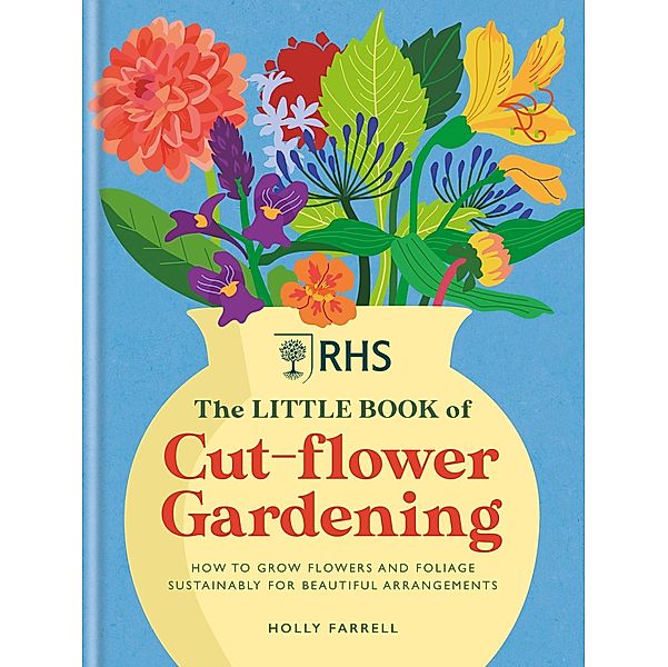 RHS The Little Book of Cut-Flower Gardening, Holly Farrell