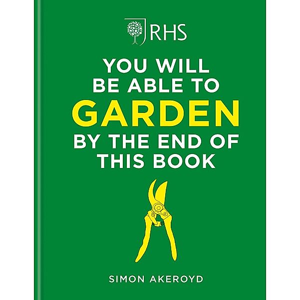 RHS You Will Be Able to Garden By the End of This Book, Simon Akeroyd