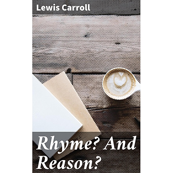 Rhyme? And Reason?, Lewis Carroll