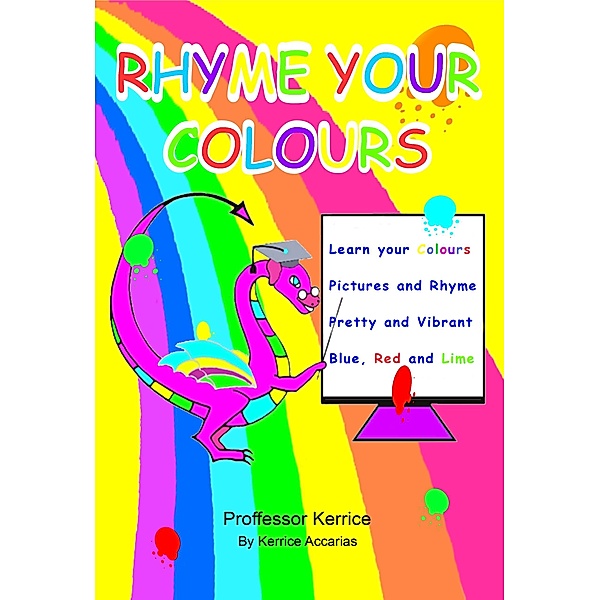 Rhyme Your Colours (Numbers Colours Shapes, #1) / Numbers Colours Shapes, Kerrice Accarias