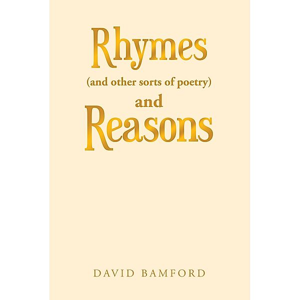 Rhymes (And Other Sorts of Poetry) and Reasons, David Bamford