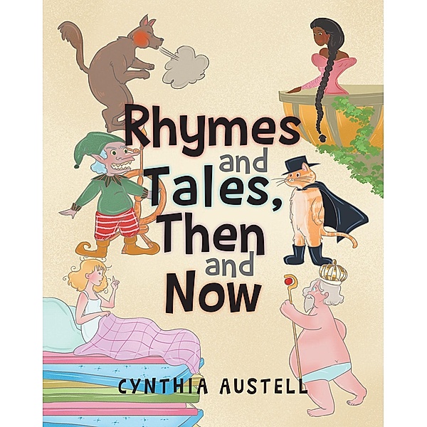 Rhymes and Tales, Then and Now / Newman Springs Publishing, Inc., Cynthia Austell