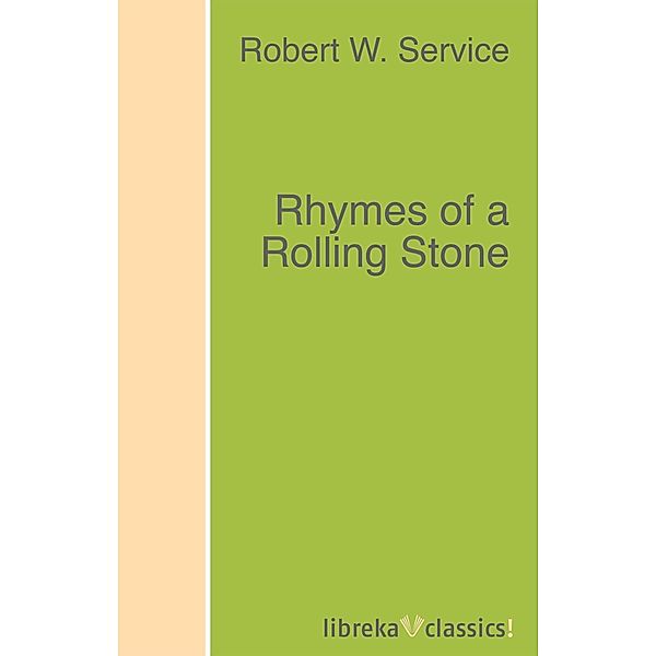 Rhymes of a Rolling Stone, Robert W. Service