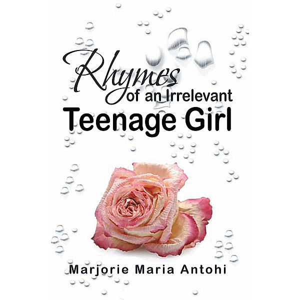 Rhymes of an Irrelevant Teenage Girl, Marjorie Marie Antohi