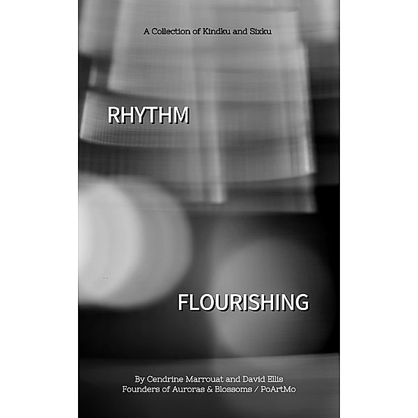 Rhythm Flourishing: A Collection of Kindku and Sixku, Cendrine Marrouat, David Ellis