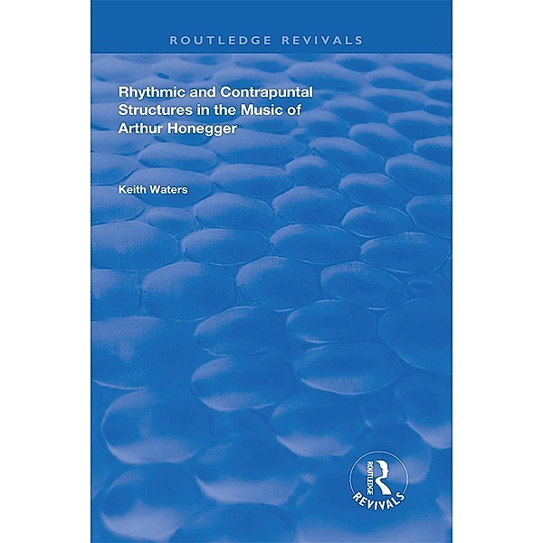Rhythmic and Contrapuntal Structures in the Music of Arthur Honegger, Keith Waters