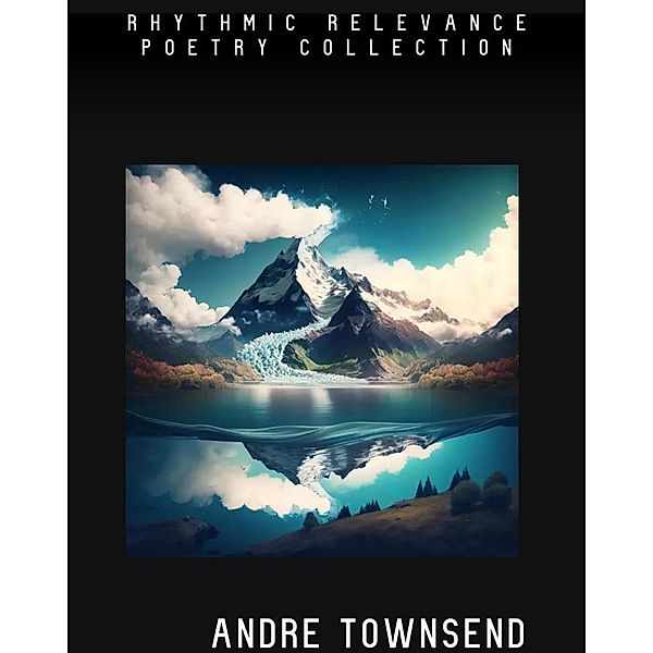 Rhythmic Relevance: Poetry Collection, Andre Townsend