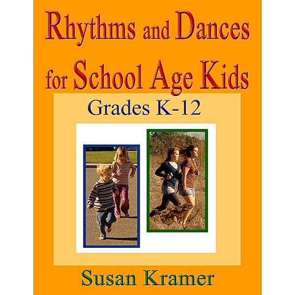 Rhythms and Dances for School Age Kids: Grades K-12, Susan Kramer