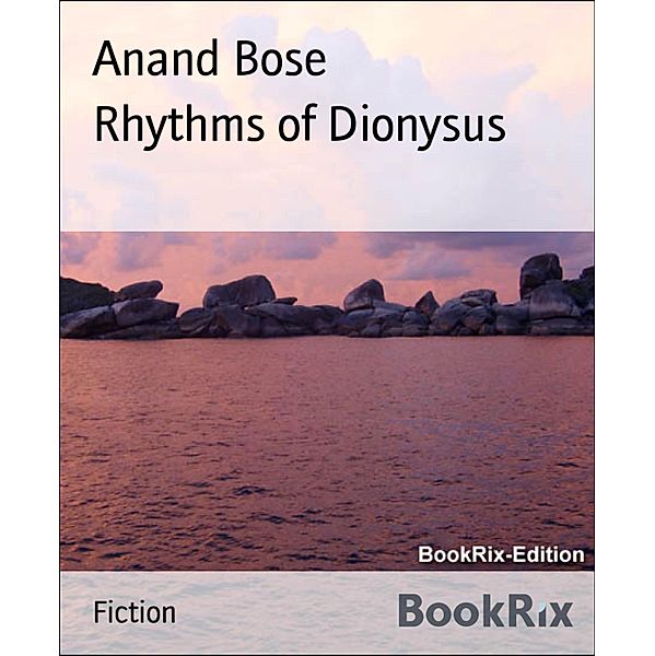 Rhythms of Dionysus, Anand Bose