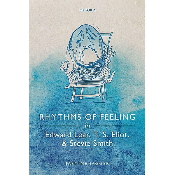 Rhythms of Feeling in Edward Lear, T. S. Eliot, and Stevie Smith, Jasmine Jagger
