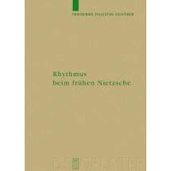 Rhythmus beim frühen Nietzsche / Monographien und Texte zur Nietzsche-Forschung Bd.55, Friederike Felicitas Günther