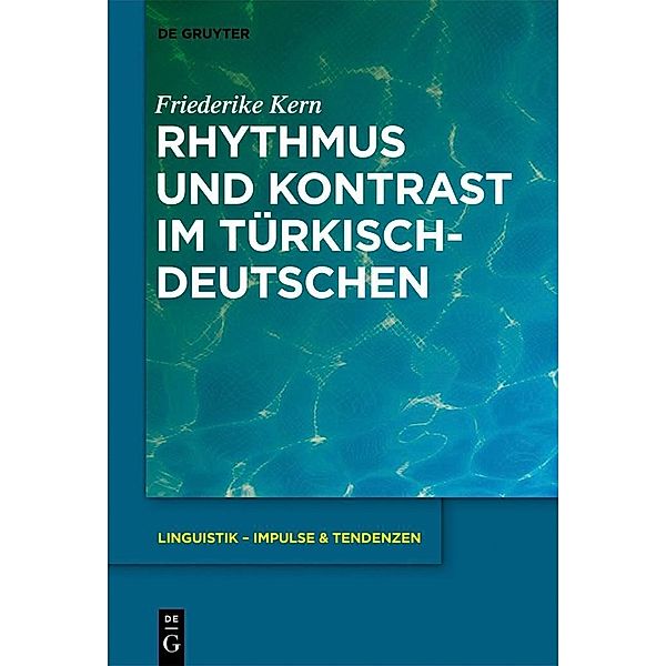 Rhythmus und Kontrast im Türkischdeutschen / Linguistik - Impulse & Tendenzen Bd.50, Friederike Kern