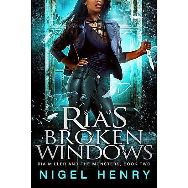 Ria's Broken Windows (Ria Miller and the Monsters, #2) / Ria Miller and the Monsters, Nigel Henry