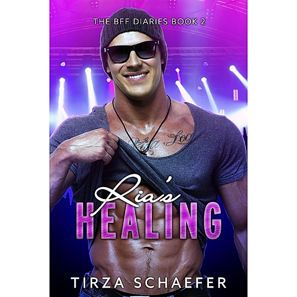 Ria's Healing (The BFF Diaries, #2) / The BFF Diaries, Tirza Schaefer