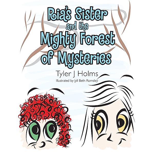 Ria'S Sister and the Mighty Forest of Mysteries, Tyler J Holms