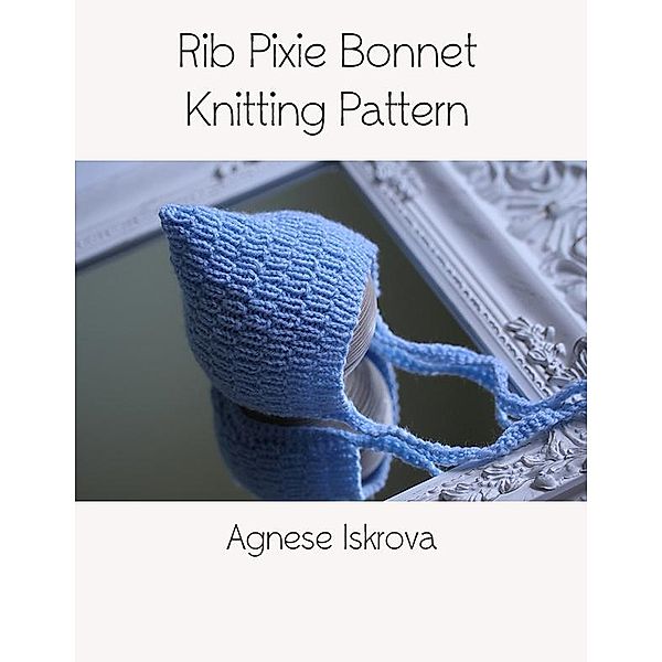 Rib Pixie Bonnet Knitting Pattern, Agnese Iskrova