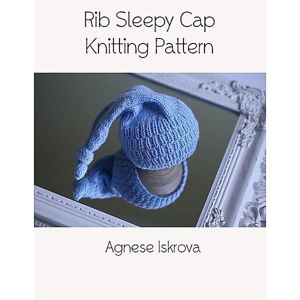 Rib Sleepy Cap Knitting Pattern, Agnese Iskrova