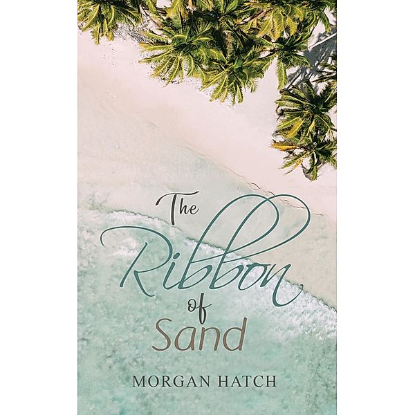 Ribbon of Sand / Austin Macauley Publishers, Morgan Hatch