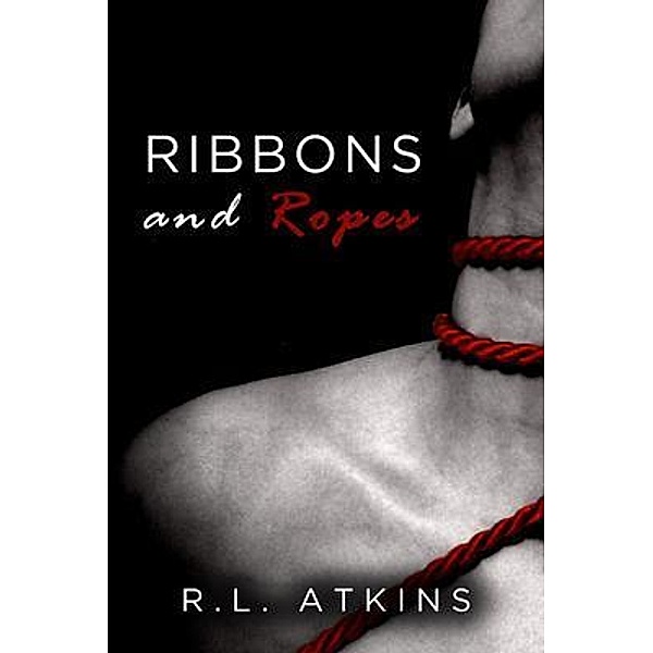 Ribbons and Ropes / WordHouse Book Publishing, R. L Atkins