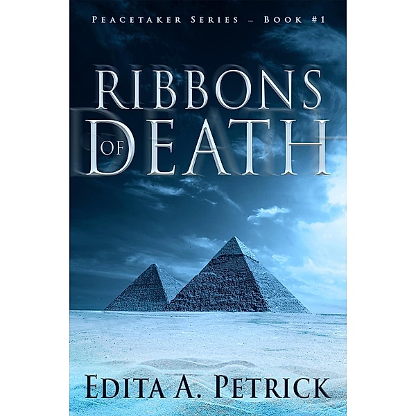 Ribbons of Death (Book 1 of the Peacetaker Series, #1) / Book 1 of the Peacetaker Series, Edita A. Petrick