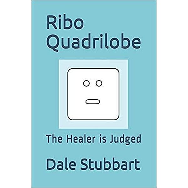 Ribo Quadrilobe: The Healer is Judged, Dale Stubbart