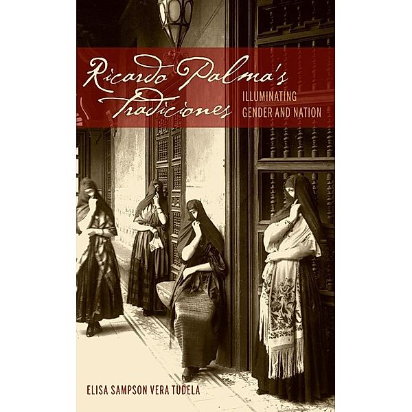 Ricardo Palma's Tradiciones / Bucknell Studies in Latin American Literature and Theory, Elisa Sampson Vera Tudela