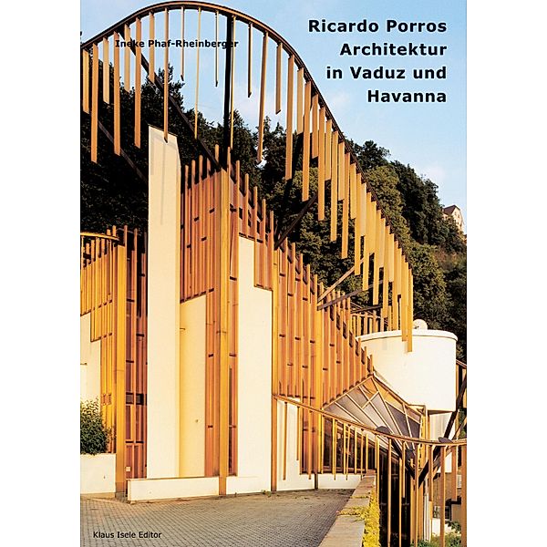 Ricardo Porros Architektur in Vaduz und Havanna, Ineke Phaf-Rheinberger