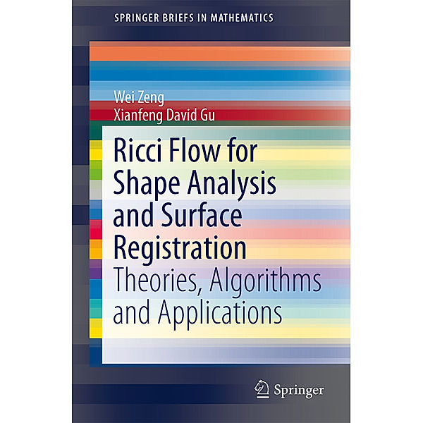 Ricci Flow for Shape Analysis and Surface Registration, Wei Zeng, Xianfeng David Gu