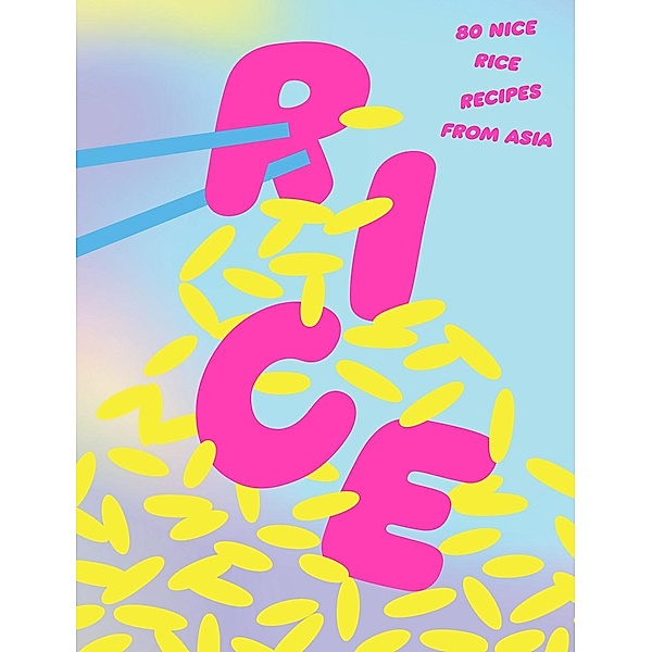 Rice: 80 Nice Rice Recipes from Asia, Smith Street Books