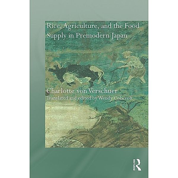 Rice, Agriculture, and the Food Supply in Premodern Japan, Charlotte Verschuer, Wendy Cobcroft