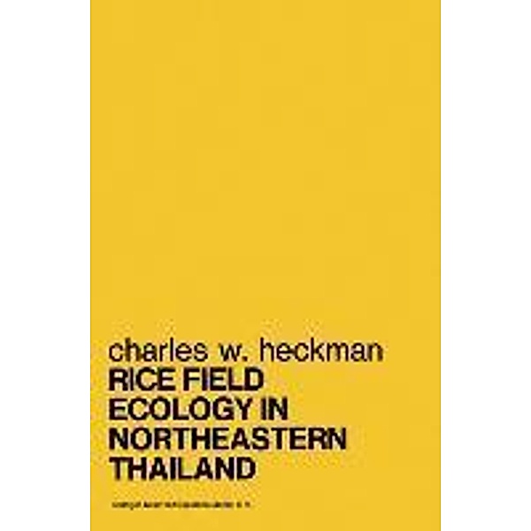 Rice Field Ecology in Northeastern Thailand / Monographiae Biologicae Bd.34, Charles W. Heckman