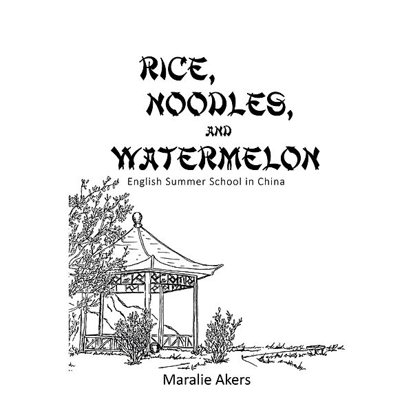 Rice, Noodles, and Watermelon, Maralie Akers
