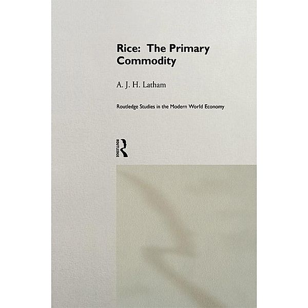 Rice: The Primary Commodity, A. J. H. Latham