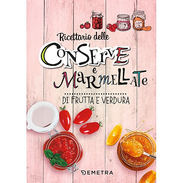 Ricettario: Conserve e marmellate, AA. VV.