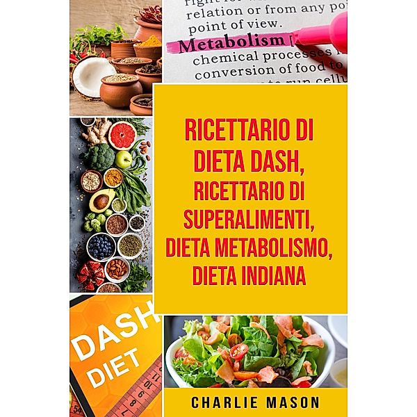Ricettario di dieta Dash, Ricettario di superalimenti, Dieta Metabolismo, Dieta Indiana, Charlie Mason