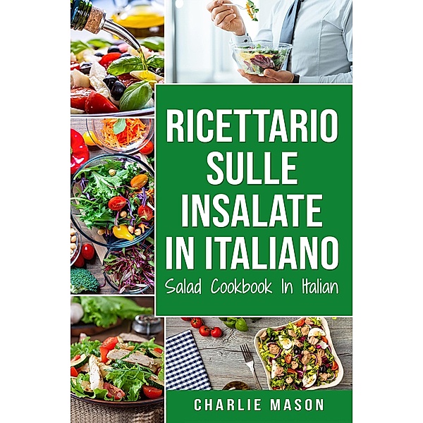 Ricettario sulle Insalate In italiano/ Salad Cookbook In Italian, Charlie Mason