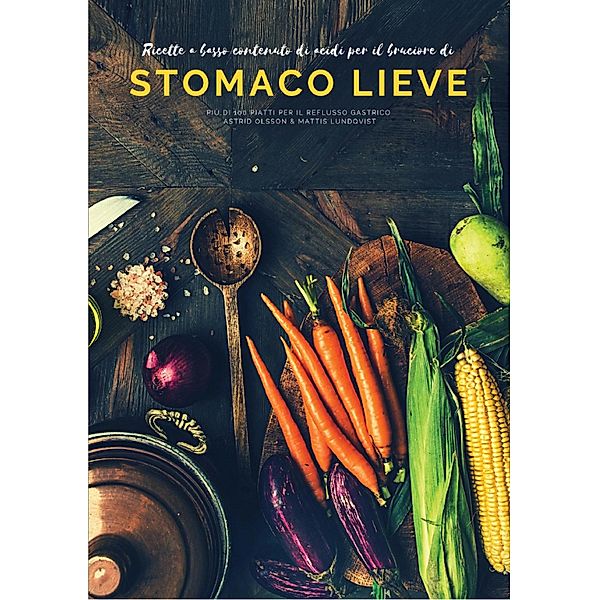 Ricette a basso contenuto di acidi per il bruciore di stomaco lieve, Mattis Lundqvist, Astrid Olsson