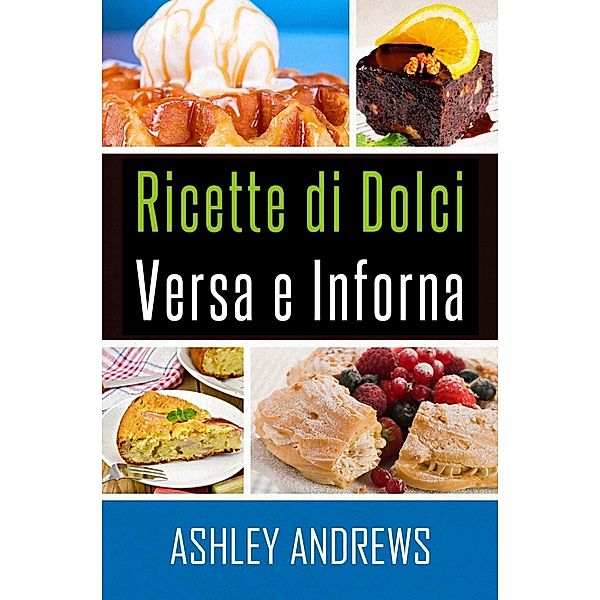 Ricette Di Dolci Versa E Inforna, Ashley Andrews