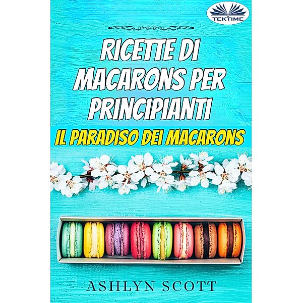 Ricette Di Macarons Per Principianti, Ashlyn Scott