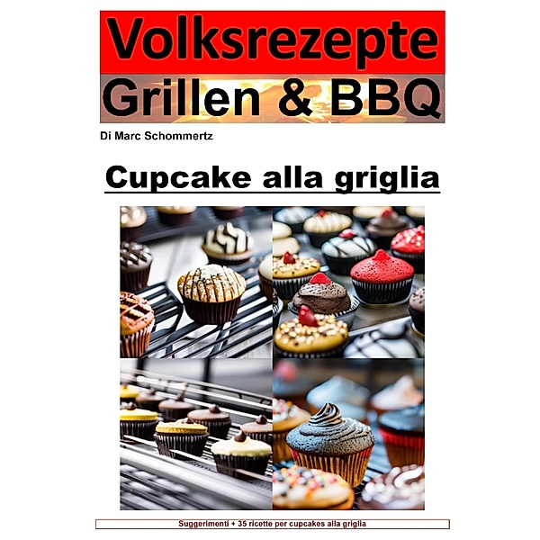 Ricette popolari alla griglia e barbecue - cupcakes alla griglia, Marc Schommertz