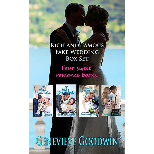 Rich and Famous Fake Wedding Box Set (Rich and Famous Fake Weddings, #1) / Rich and Famous Fake Weddings, Genevieve Goodwin