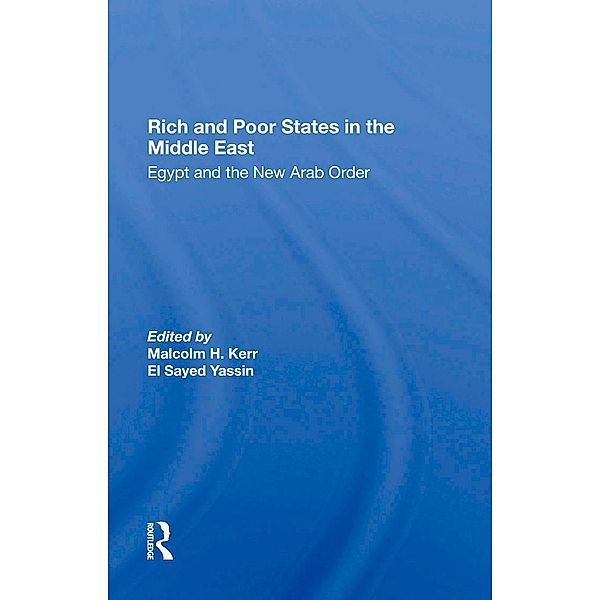 Rich And Poor States In The Middle East, Malcolm H. Kerr, El Sayed Yassin, Jeswald Salacuse, Ismail Serageldin