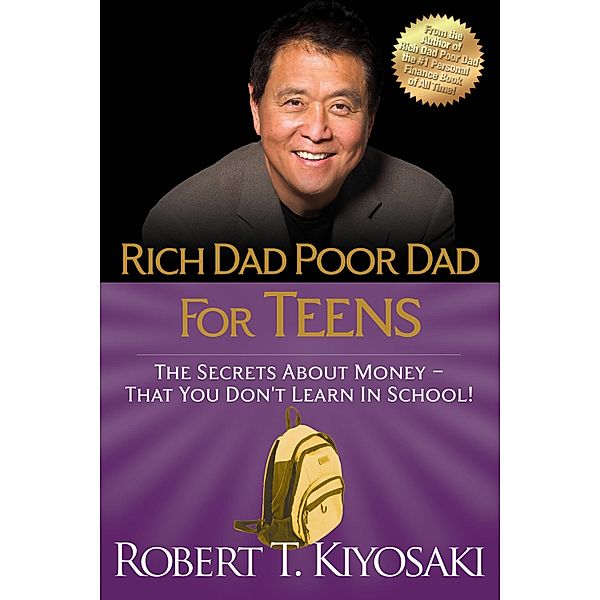 Rich Dad Poor Dad for Teens, Robert T. Kiyosaki