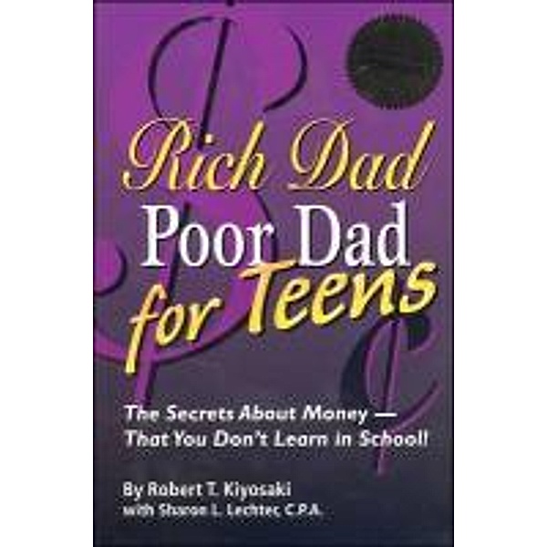 Rich Dad Poor Dad for Teens: The Secrets about Money--That You Don't Learn in School!, Robert T. Kiyosaki