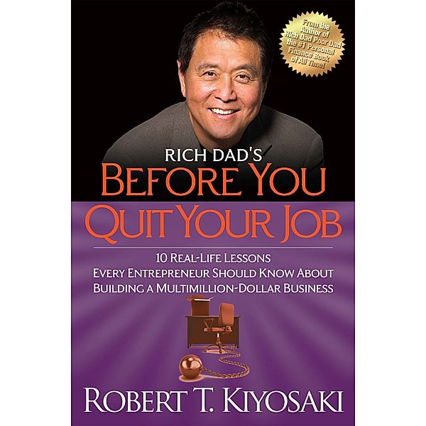Rich Dad's Before You Quit Your Job, Robert T. Kiyosaki