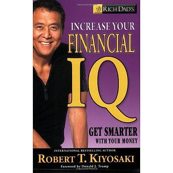 Rich Dads Increase Your Financial IQ Get Smarter with Your Money, Robert Kiyosaki