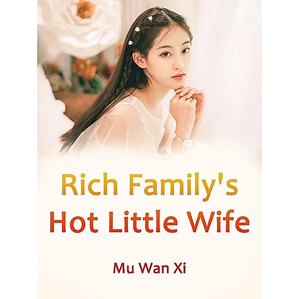 Rich Family's Hot Little Wife / Funstory, Mu WanXi