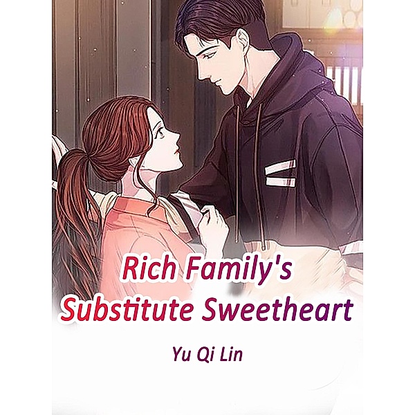 Rich Family's Substitute Sweetheart, Yu QiLin