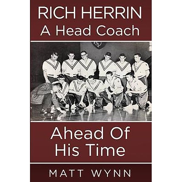 Rich Herrin A Head Coach Ahead of his time, Matt Wynn